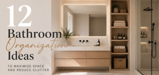 12 Bathroom Organization Ideas to Maximize Space and Reduce Clutter